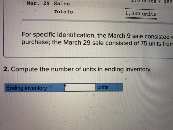 20 units $82 Mar. 29 Sales Totals 1,030 units For specific identification, the March 9 sale consisted purchase; the March 29