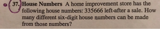 o37. House Numbers A home improvement store has the following house numbers: 335666 left-after a sale. How many different six-digit house numbers can be made from those numbers?