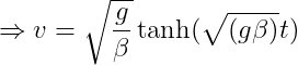 \Rightarrow v= \sqrt{\frac{g}{\beta }} \tanh (\sqrt{(g\beta )} t)