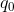 q_0