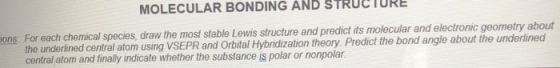 MOLECULAR BONDING AND ST ions: For each chemical species, draw the most stable Lewis structure and predict its molecular and
