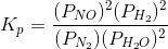 K_{p}=\frac{(P_{NO})^{2}(P_{H_{2}})^{2}}{(P_{N_{2}})(P_{H_{2}O})^{2}}
