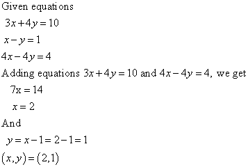 Given equations 3x+4y 10 4x-4y-4 Adding equations 3x+4y 10 and 4x-4y 4, we get 7x-14 And x12-1-1 (xy)-(21)
