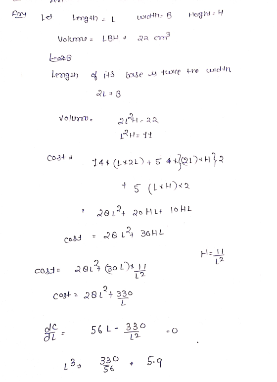 руч her longth1 width= 6 Herghi=H Volume = LBH H 22 cm3 kisto Length of its base is twice the width 2L=B volumo: 2041-32 LH: