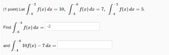 (1 point) Let [ f(x) dx = 10, f(x) dx = 7, flade = 5. Find f(x) dx = -2 and / * 1054 L. *105(z) – 7 da