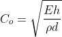C_{o}=\sqrt{\frac{Eh}{\rho d}}