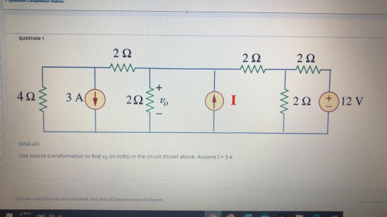 Question completion Status: QUESTION 1 42 3A 20V I 322 12 V IMAGE LINK Use source transformation to find Vo (in Volts) in the