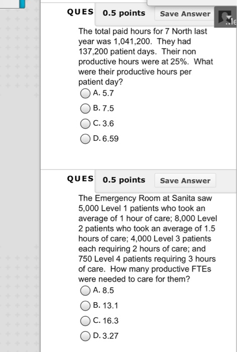 QUES 0.5 points Save Answer The total paid hours for 7 North last year was 1,041,200. They had 137,200 patient days. Their no