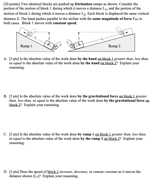 [20 points) Two identical blocks are pushed up frictionless ramps as shown. Consider the portion of the motion of block 1 dur