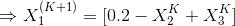 \Rightarrow X_{1}^{(K+1)}=[0.2-X_{2}^{K}+X_{3}^{K}]