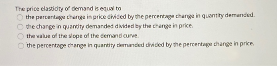 The price elasticity of demand is equal to the percentage change in price divided by the percentage change in quantity demand
