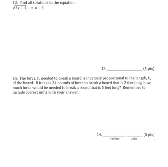 13. Find all solutions to the equation. 13. (5 pts) 14. The force, F, needed to break a board is inversely proportional to th