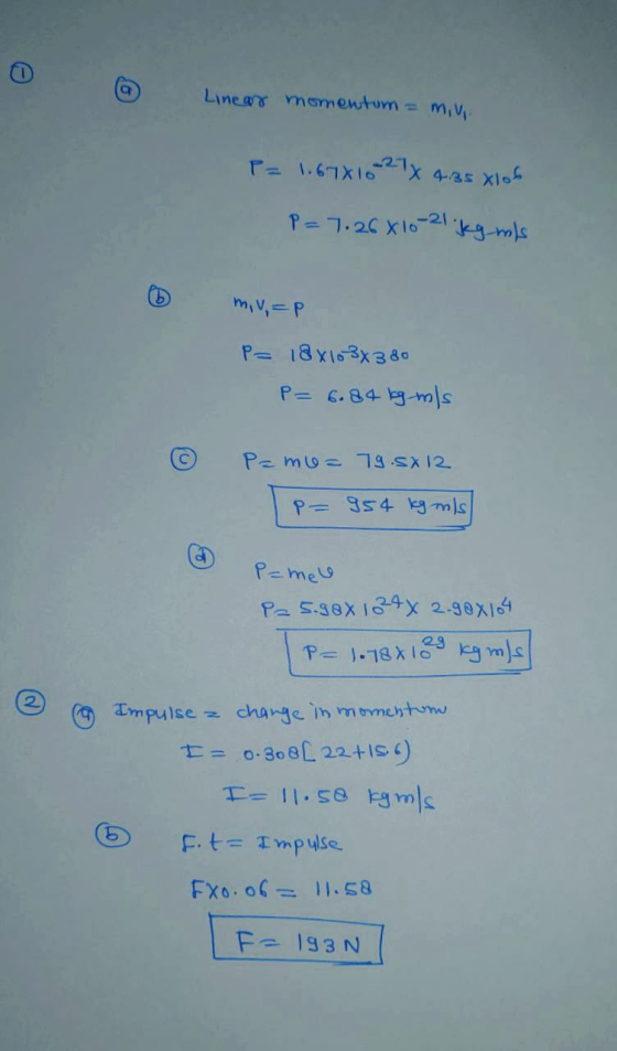 Linear momentum = min. P = 1.67X1027 x 4.95 X10b P=7.26x10-21 kg mis m,u=p P= 18x10-3x3 80 P=6.84 kg mls © Pamle = 79.5X12 1