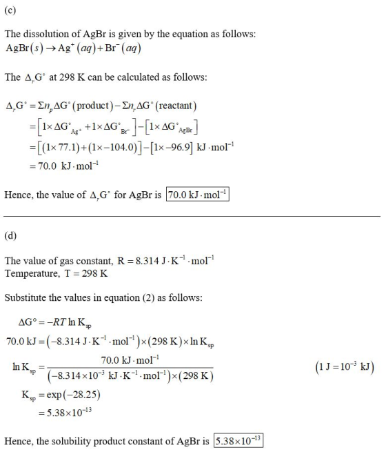 (C) The dissolution of AgBr is given by the equation as follows: AgBr(s) → Ag+ (aq)+Br(aq) The A,Gº at 298 K can be calculate