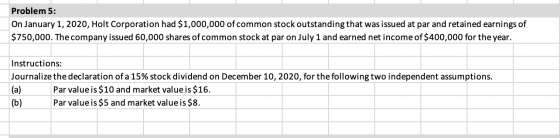 Problem 5: On January 1, 2020, Holt Corporation had $1,000,000 of common stock outstanding that was issued at par and retaine