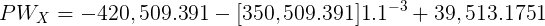 PWx = -420,509.391 – (350,509.391|1.1-3 + 39,513.1751