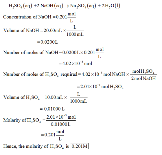 H2SO4 (aq) +2 NaOH(aq) → Na2SO (aq) + 2H,0(1) Concentration of NaOH =0.201 mol L Volume of NaOH =20.00mL * 1000 mL =0.0200L N