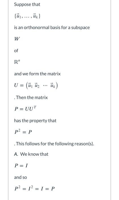 Suppose that {ūj, ..., ūk} is an orthonormal basis for a subspace W of R and we form the matrix U = (ū; ū2 ... ük) Then the