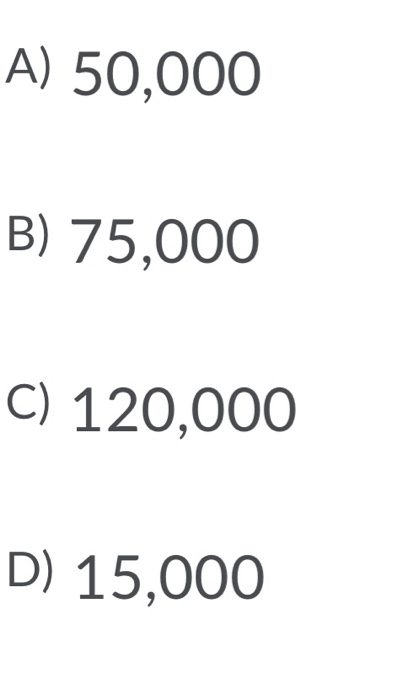A) 50,000 B) 75,000 C) 120,000 D) 15,000
