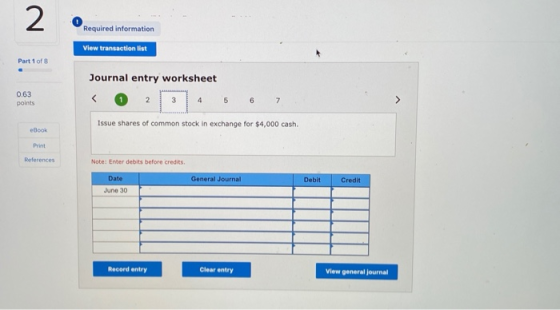 2 Required information View transaction list Part 1 of 8 Journal entry worksheet 0.63 points 3 4 5 6 7 7 Issue shares of comm