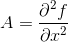 A=\frac{\partial^2 f}{\partial x^2}
