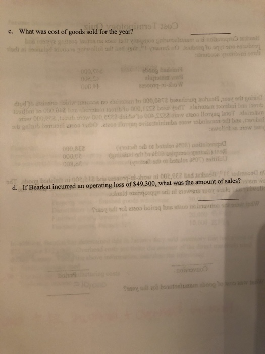 What was cost of goods sold for the year? sigla İt.loh.imoT 1200 c. b00g bod ols 000,882 000 02 008,0 d. If Bearkat incurred an operating loss of $49,300, what was the amount of sales?