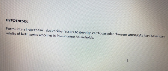 HYPOTHESIS: Formulate a hypothesis: about risks factors to develop cardiovascular diseases among African-American adults of b