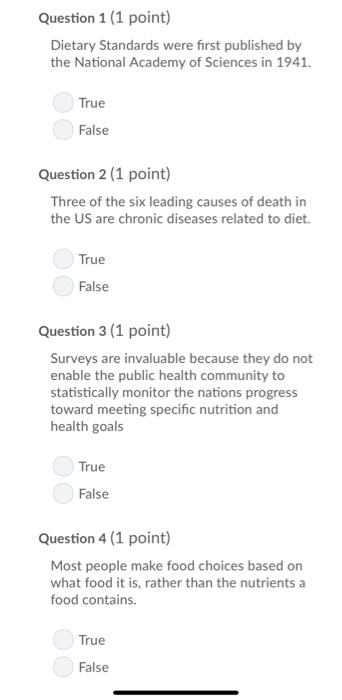 Question 1 (1 point) Dietary Standards were first published by the National Academy of Sciences in 1941. True False Question