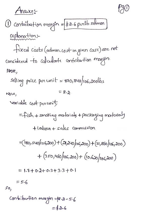 Answoro Pg0 O contribution margin = $2.6 purlb salman Explonation: fixed costs (admin.cost in given case) are not Considered