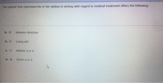 The patient that expresses his or her wishes in writing with regard to medical treatment offers the following: A. Advance dir
