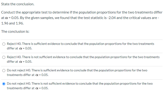 State the conclusion. Conduct the appropriate test to determine if the population proportions for the two treatments differ a