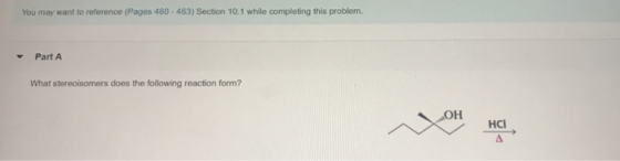 You may want to reference (Pages 460 - 463) Section 10.1 while completing this problem. Part A What stereoisomers does the fo