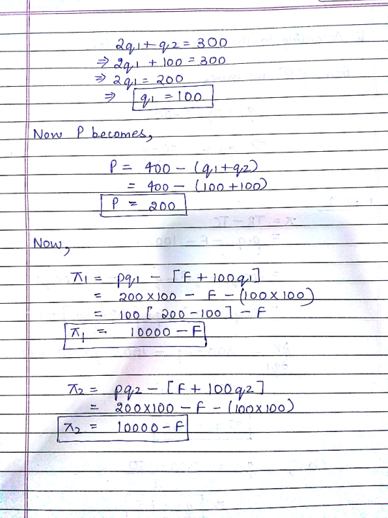 2q1+92=300 7291 + 100 = 300 21=200 - 100 Now P becomes, 400 - (qi+q22 = 400 - (100 +100) 200 Now p91 - [f+10q] E-X1ρ 1001200-