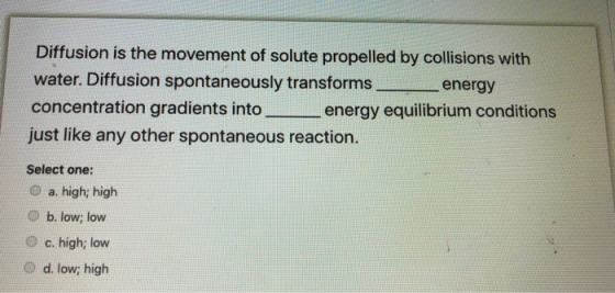 Diffusion is the movement of solute propelled by collisions with water. Diffusion spontaneously transforms energy concentrati