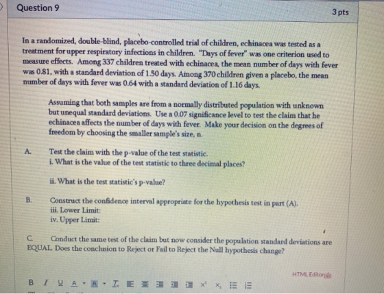 > Question 9 3 pts In a randomized, double-blind, placebo-controlled trial of children, echinacea was tested as a treatment f