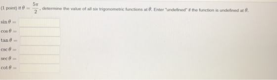 (1 point) It 0 determine the value of all six trigonometric functions at 8. Enter undefined i the function is undefined at 6