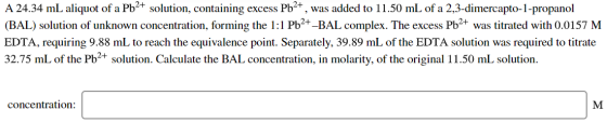 A 24.34 mL aliquot of a Pb2 solution, containing excess Pb2+, was added to 11.50 mL of a 2,3-dimercapto-1-propanol (BAL) solu