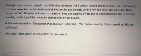 Two fighter jets are in a dogfight. Jet A is about to shoot Jet B, which is right in front of him. Jet B, knowing that