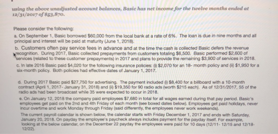 using the above unadjusted account balances, Basic has net income for the twelve months ended at 12/31/2017 of $53,870. Pleas