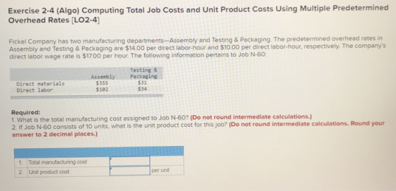 Exercise 2-4 (Algo) Computing Total Job Costs and Unit Product Costs Using Multiple Predetermined Overhead Rates (LO2-4) Fick