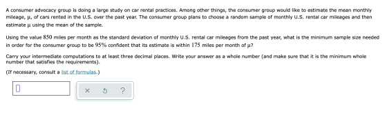 A consumer advocacy group is doing a large study on car rental practices. Among other things, the consumer group would like t