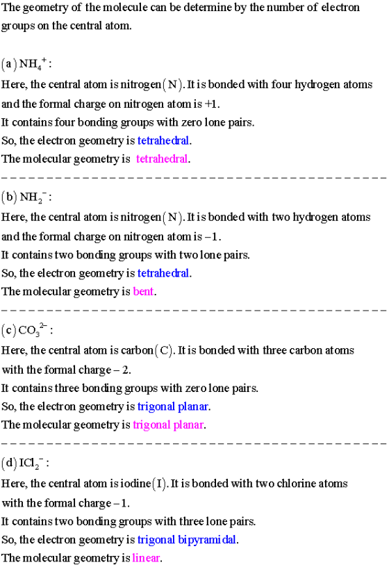 The geometry of the molecule can be determine by the number of electron groups on the central atom. (a)NH4: Here, the central