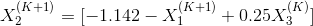 X_{2}^{(K+1)}=[-1.142-X_{1}^{(K+1)}+0.25X_{3}^{(K)}]