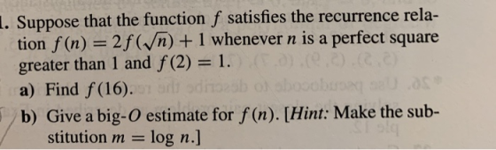 Suppose that the function f satisfies the recurrence rela- tion f (n)2f(Vn)+1 whenever n is a perfect square greater than 1 a