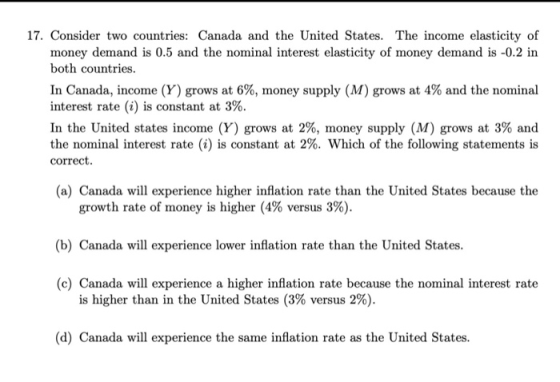 17. Consider two countries: Canada and the United States. The income elasticity of money demand is 0.5 and the nominal intere