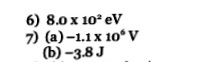 6) 8.ox 102 eV 7) (a)-1.1x 10*V (b)-38J