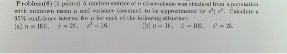 Problem(8) (6 points) A random sample of n observations was obtained from a population with unknown mean y and variance (assu