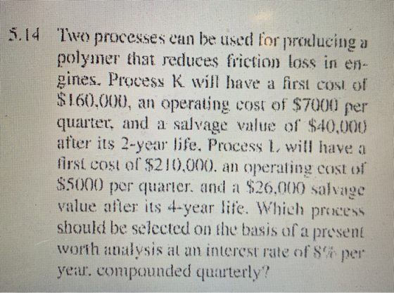 5.14 Tivo processes can be used for producing a polyuner that reduces friction loss in en. gines. Process K will have a first