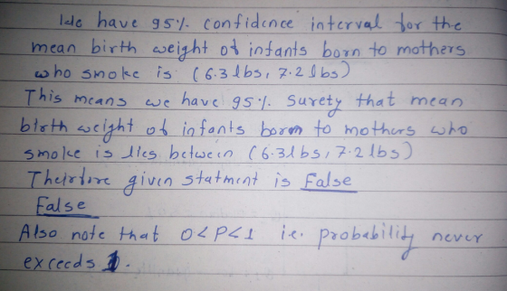 lde have g5% Confidence Interval or the mean birth weiyht od intants born to mothers who Snoke is (6. 3 lbs, 7.216s ) This me4ns we have 95. Surety that meao bisth scto infents borm to hohuns who urS hetrie given stetment is False s e Also note hat 0L P1 Probchitiy never ex cccd s