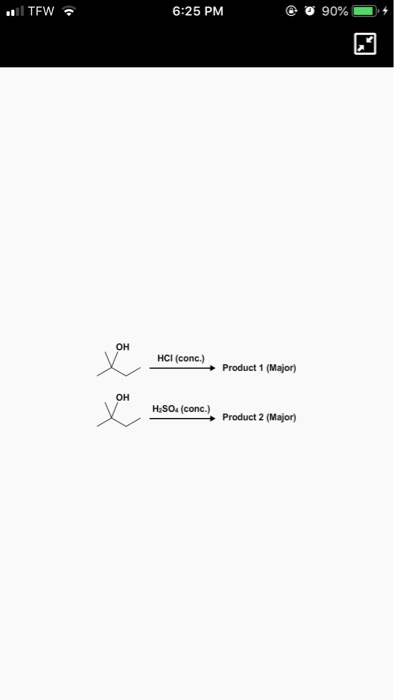 1 TFW 6:25 PM @ o 90% HCI (conc.) Product 1 (Major) H2SO4 (conc.) Product 2 (Major)